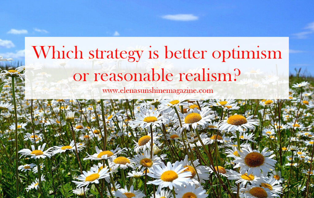 Which strategy is better optimism or reasonable realism?