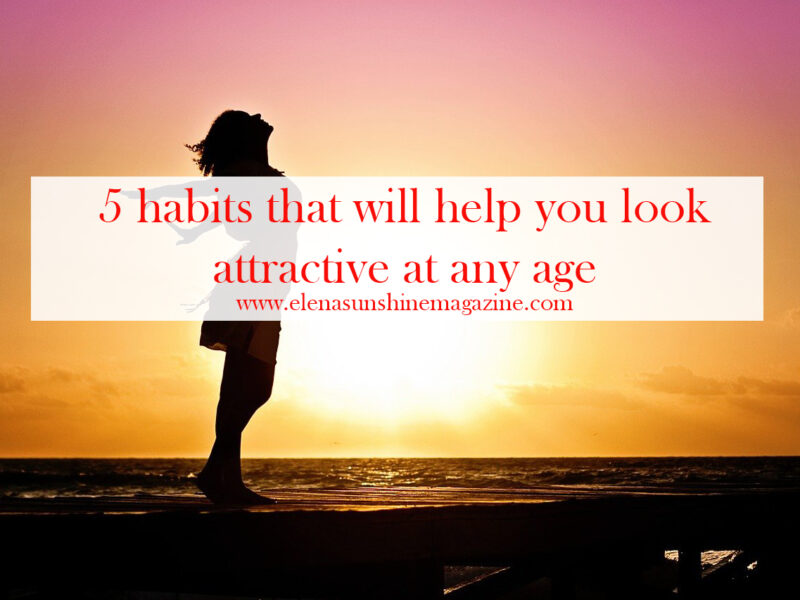 5 habits that will help you look attractive at any age