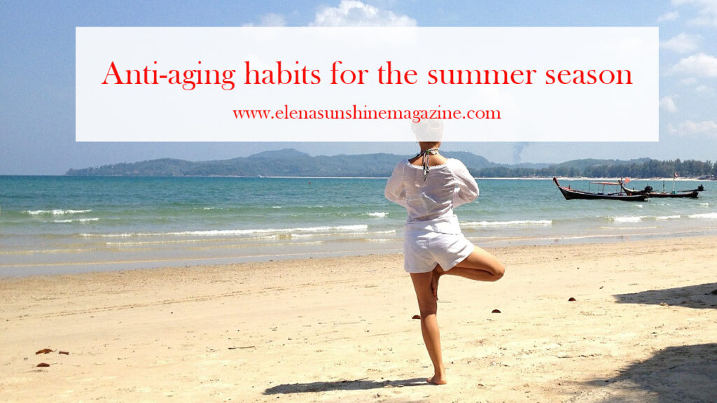 Anti-aging habits for the summer season