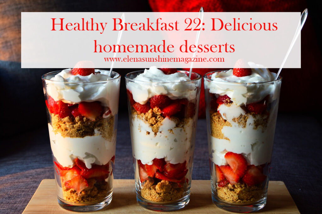 Healthy Breakfast 22: Delicious homemade desserts