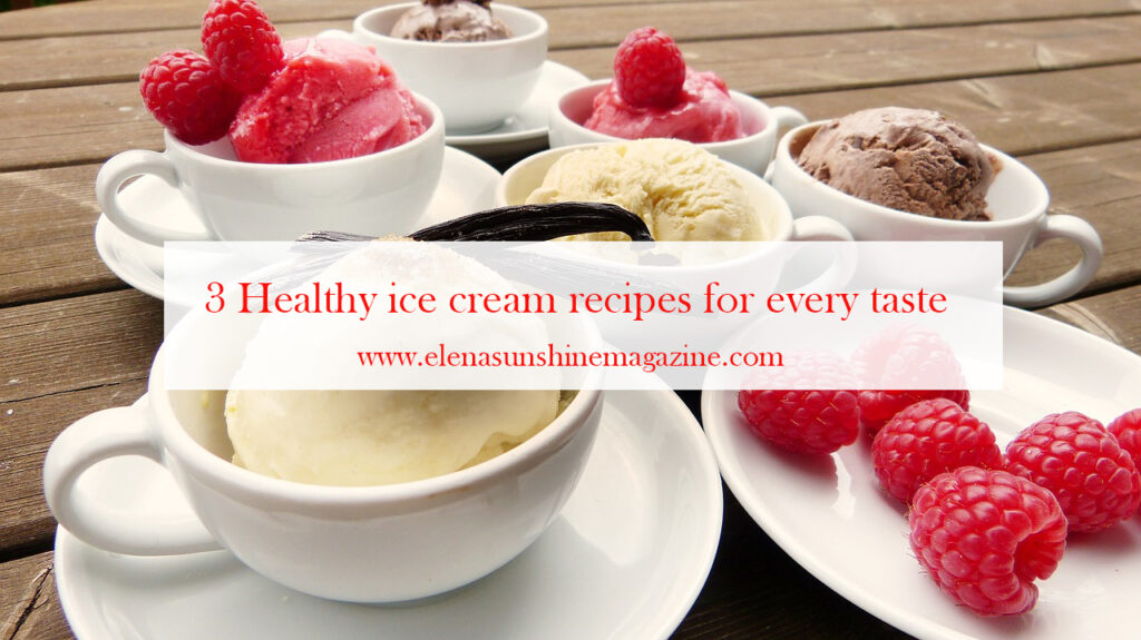 3 Healthy ice cream recipes for every taste