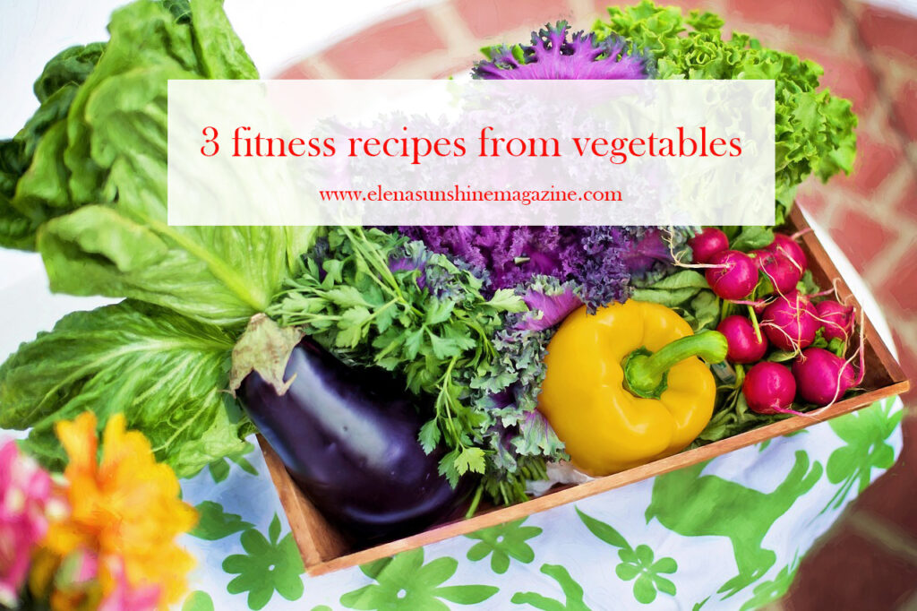 3 fitness recipes from vegetables