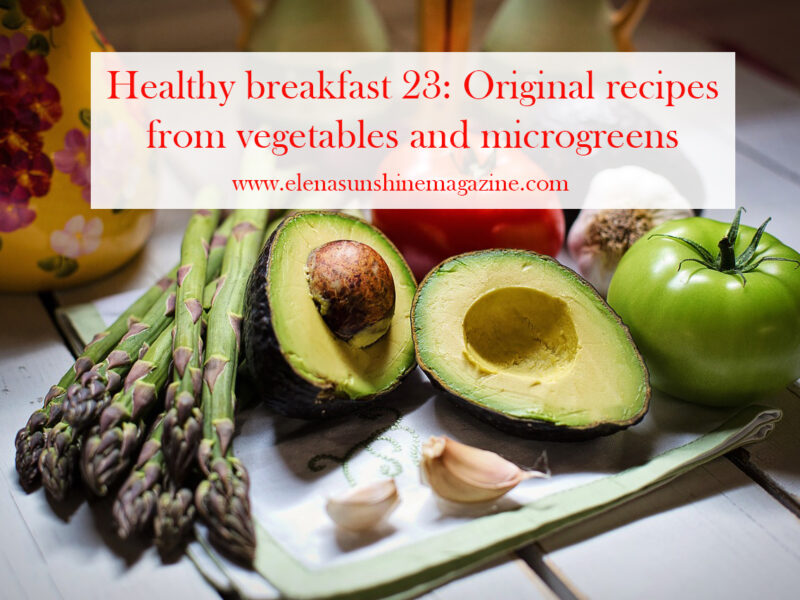 Healthy breakfast 23: Original recipes from vegetables and microgreens