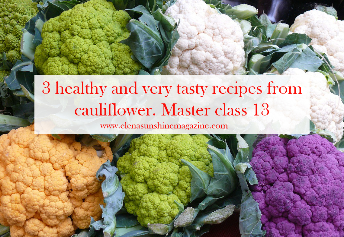 3 healthy and very tasty recipes from cauliflower. Master class 13.