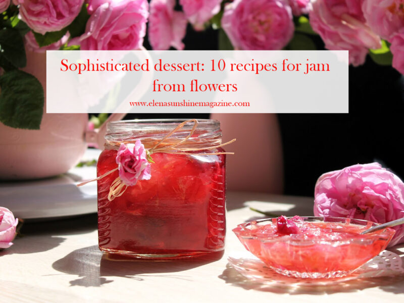 Sophisticated dessert: 10 recipes for jam from flowers