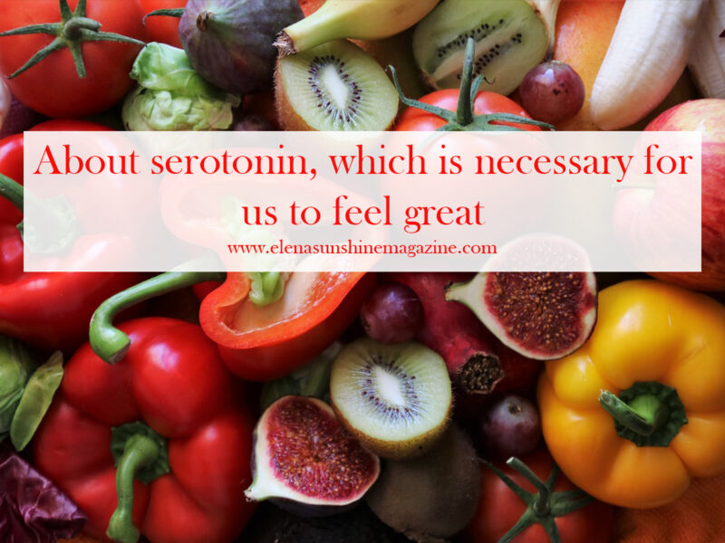 About serotonin, which is necessary for us to feel great