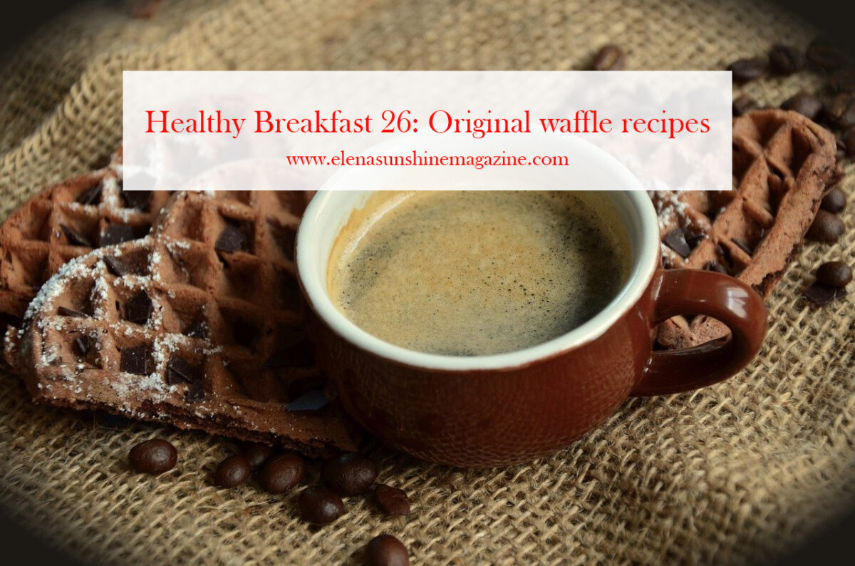Healthy Breakfast 26: Original waffle recipes