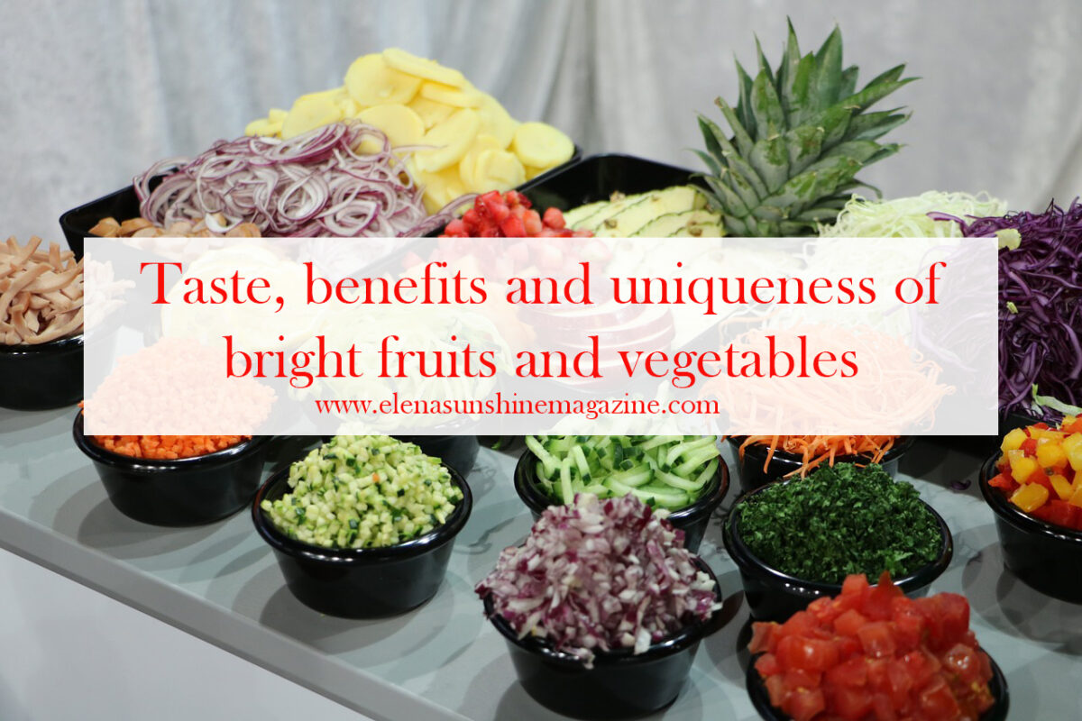 Taste, benefits and uniqueness of bright fruits and vegetables