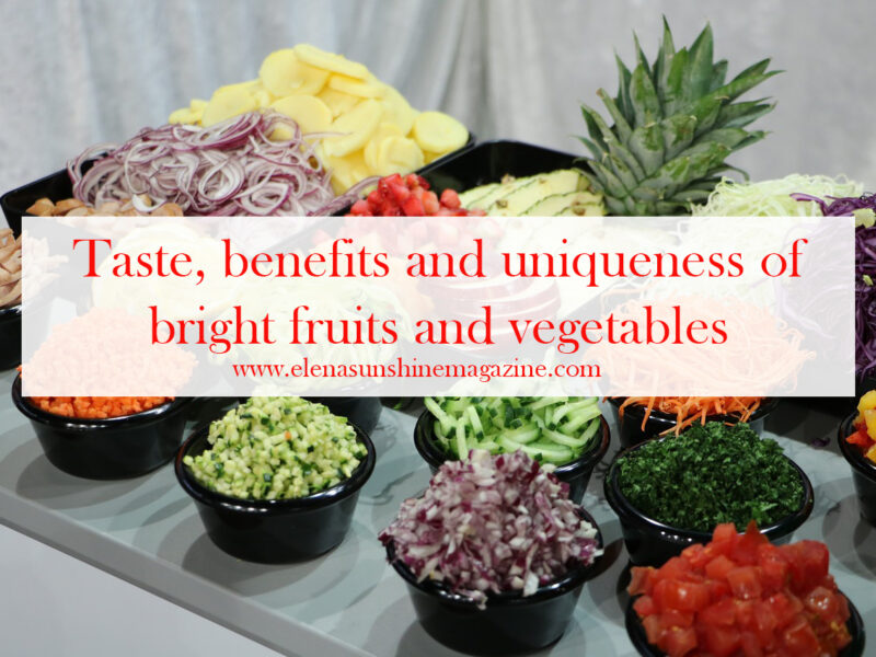 Taste, benefits and uniqueness of bright fruits and vegetables
