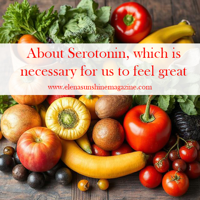 About Serotonin, which is necessary for us to feel great