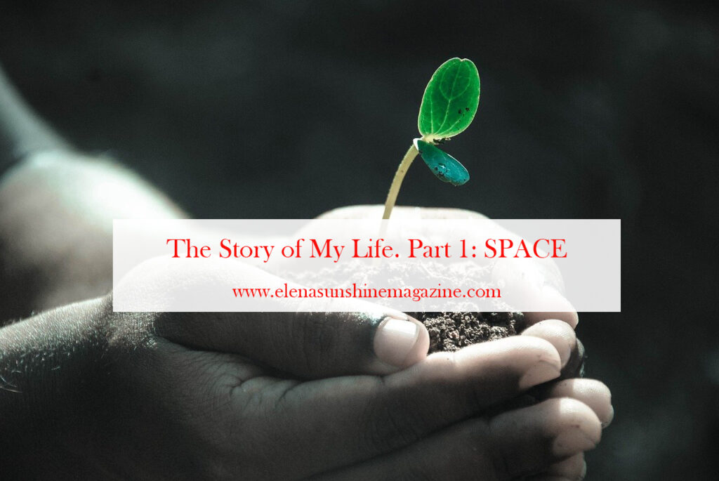 The Story of My Life. Part 1: SPACE