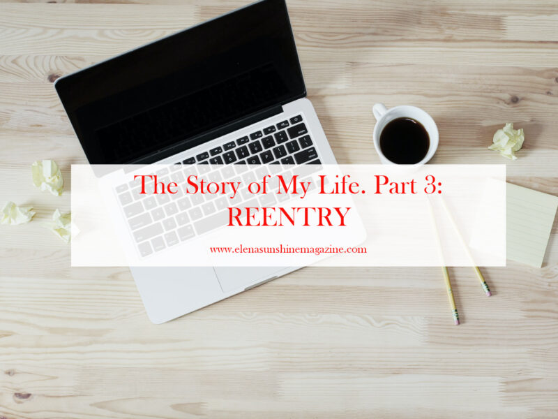 The Story of My Life. Part 3: REENTRY