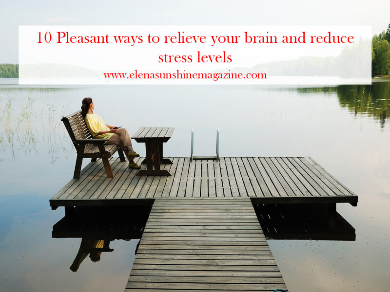 10 Pleasant ways to relieve your brain and reduce stress levels