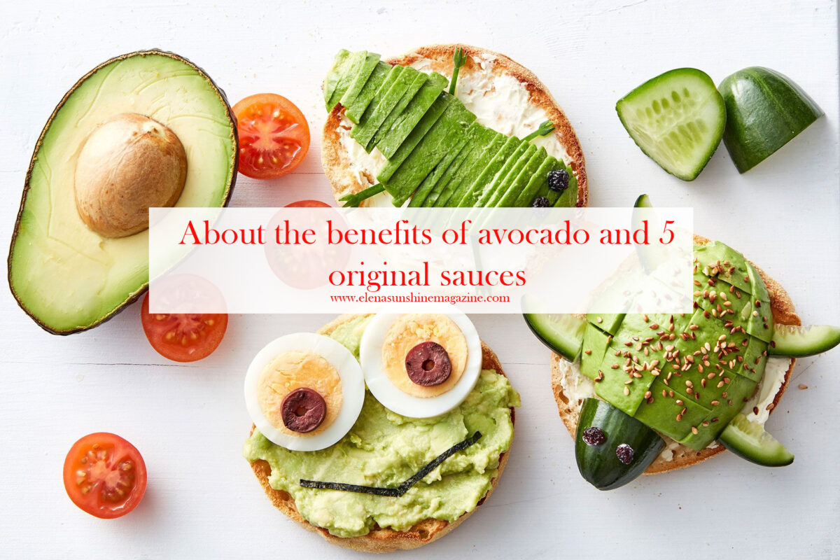 About the benefits of avocado and 5 original sauces