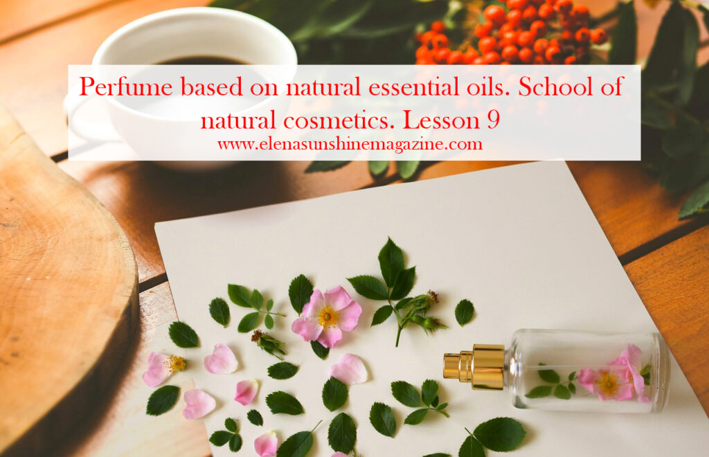Perfume based on natural essential oils. School of natural cosmetics. Lesson 9