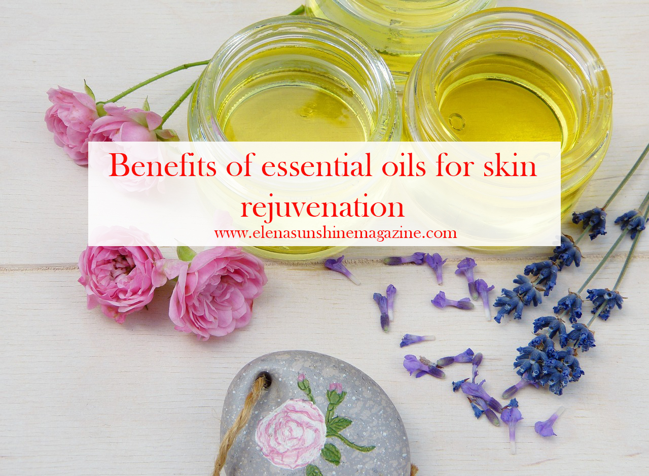 Benefits of essential oils for skin rejuvenation Elena Sunshine Magazine®