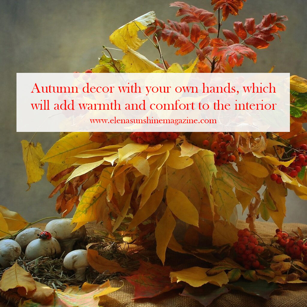Autumn decor with your own hands, which will add warmth and comfort to the interior