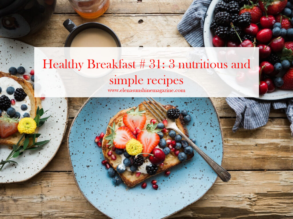 Healthy Breakfast # 31: 3 nutritious and simple recipes