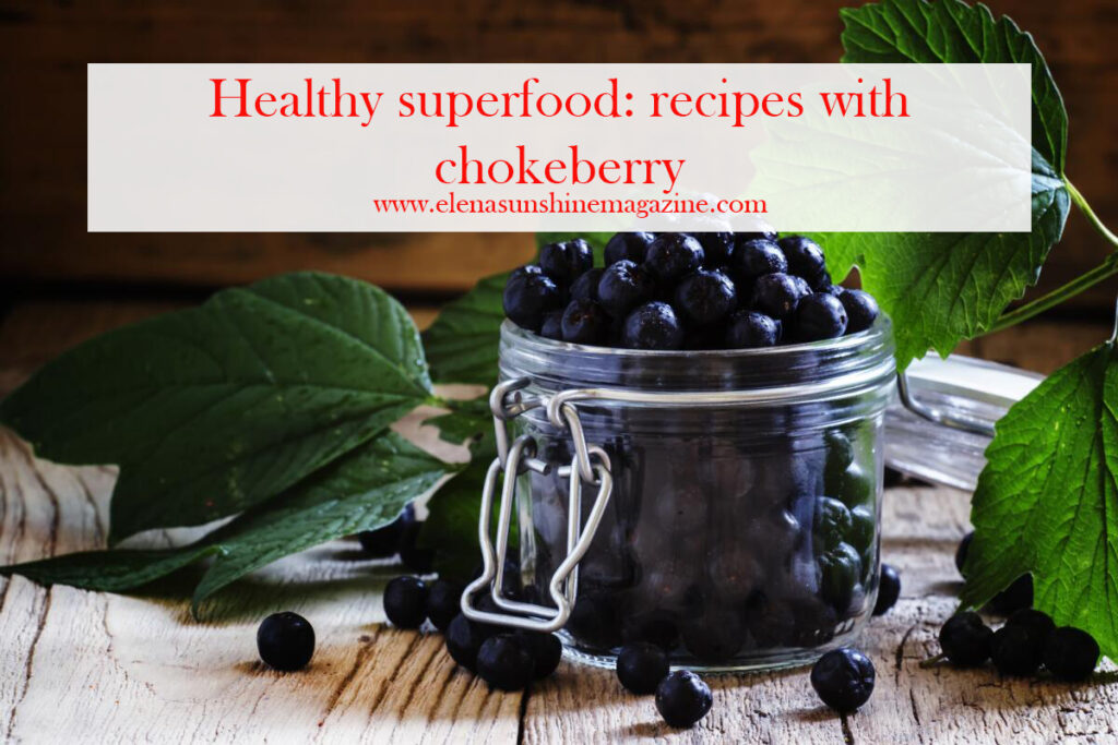 Healthy superfood: recipes with chokeberry