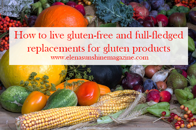 How to live gluten-free and full-fledged replacements for gluten products