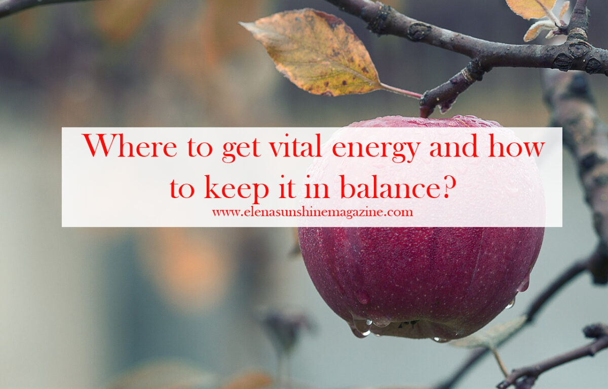 Where to get vital energy and how to keep it in balance?