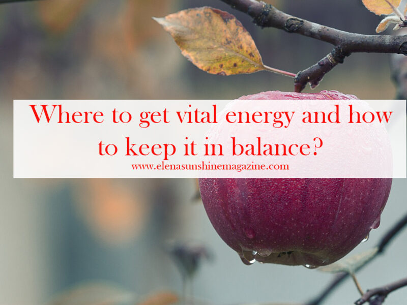 Where to get vital energy and how to keep it in balance?