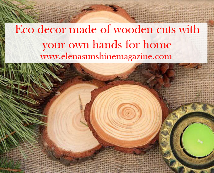 Eco decor made of wooden cuts with your own hands for home