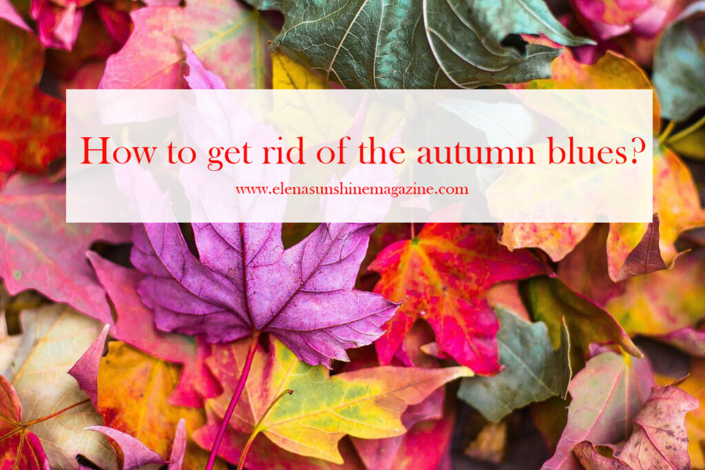 How to get rid of the autumn blues?