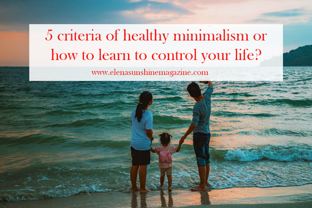5 criteria of healthy minimalism or how to learn to control your life?