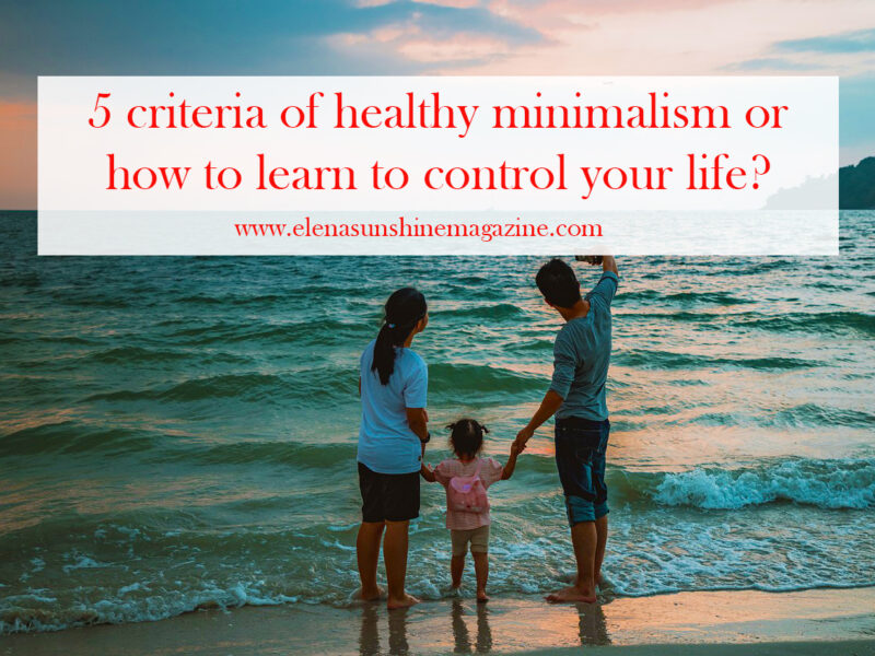 5 criteria of healthy minimalism or how to learn to control your life?