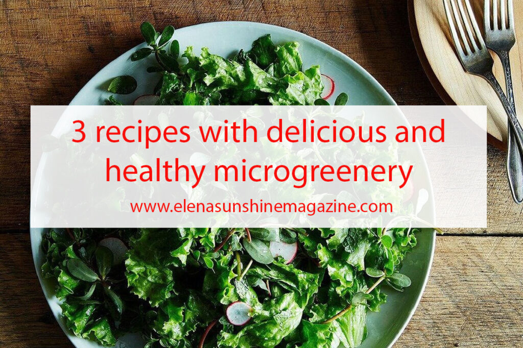 3 recipes with delicious and healthy microgreenery