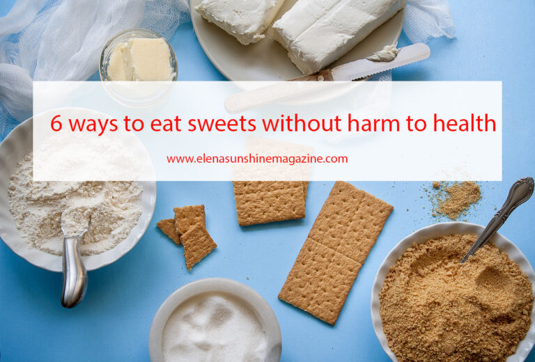6 ways to eat sweets without harm to health Elena Sunshine Magazine®