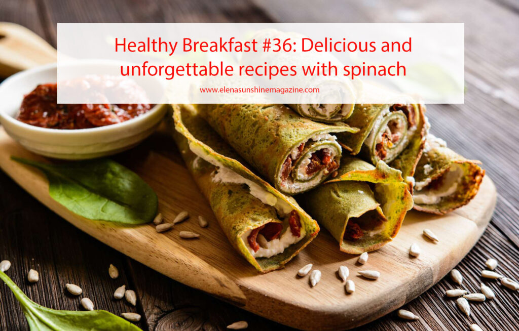 Healthy Breakfast #36: Delicious and unforgettable recipes with spinach