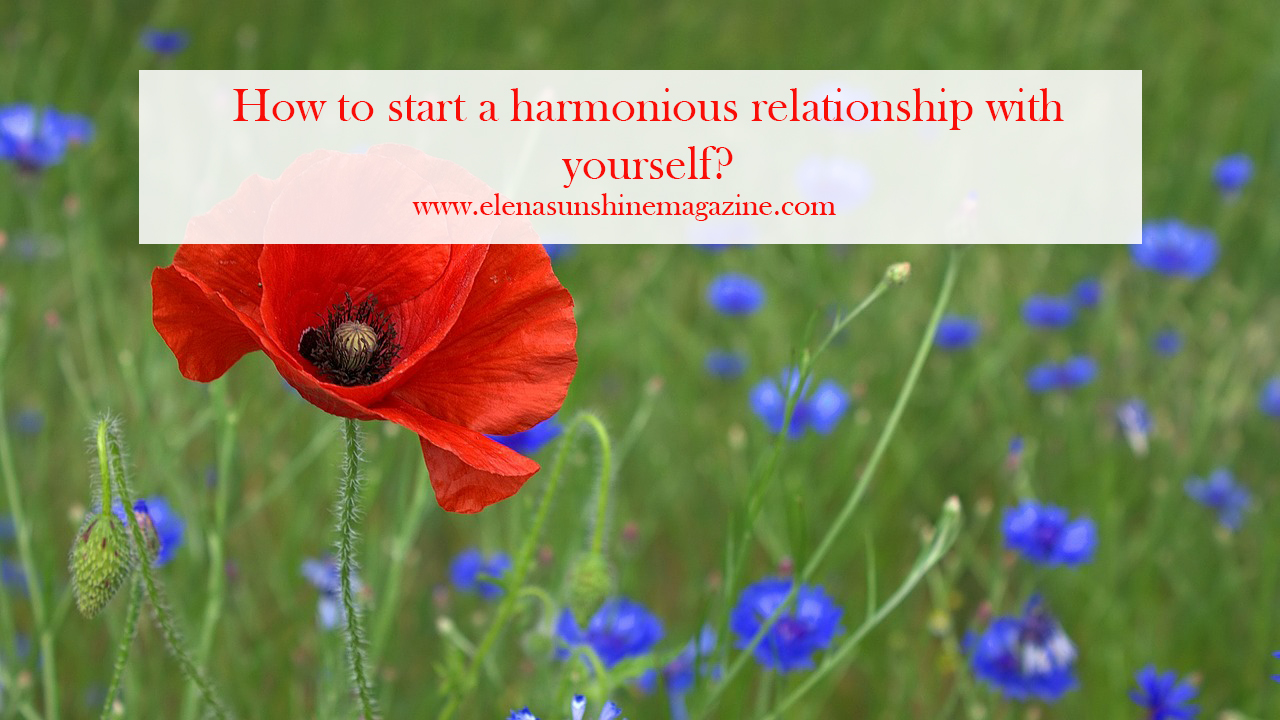 How to start a harmonious relationship with yourself?