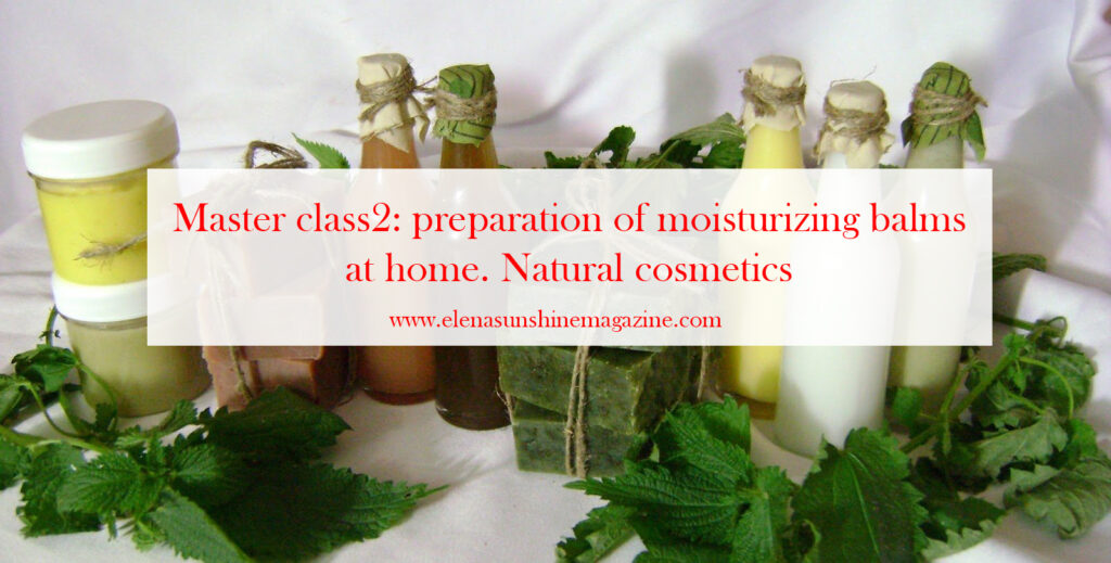 Master class 2: preparation of moisturizing balms at home. Natural cosmetics