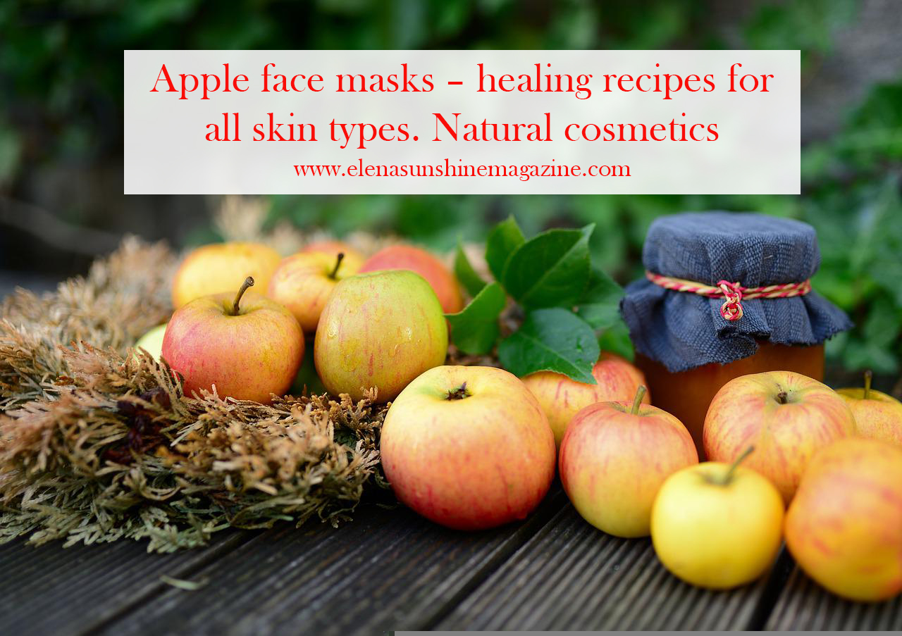 Apple face masks – healing recipes for all skin types. Natural cosmetics