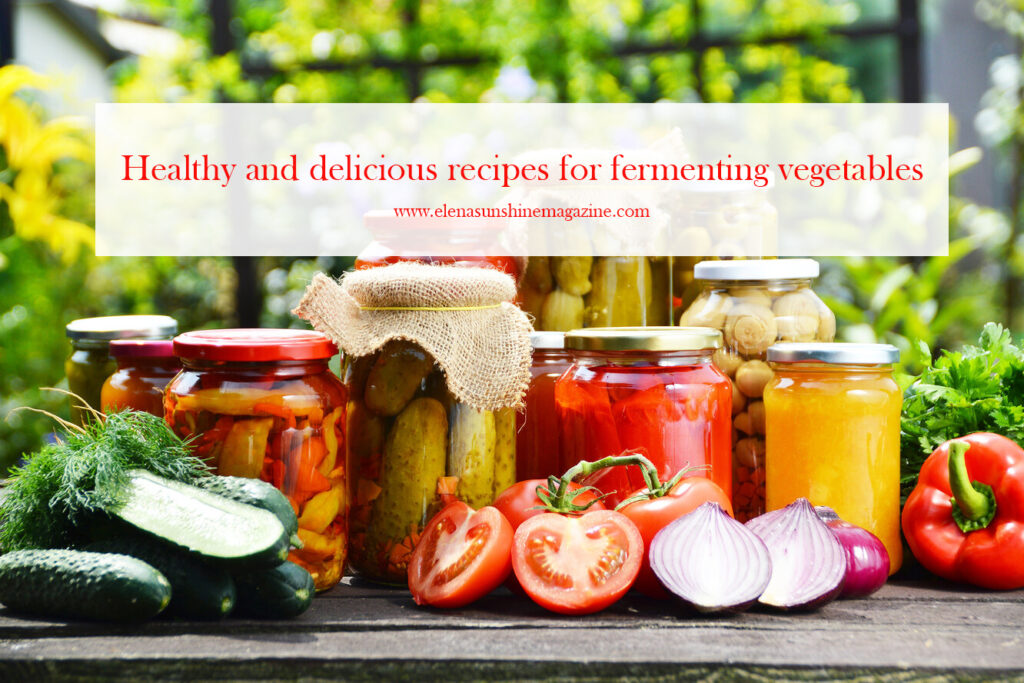 Healthy and delicious recipes for fermenting vegetables