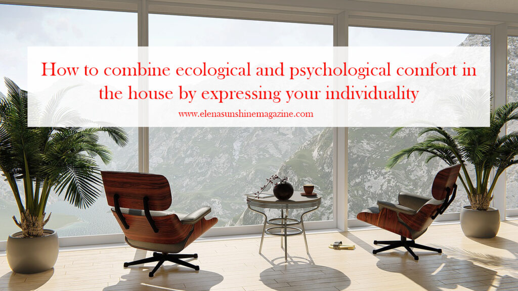 How to combine ecological and psychological comfort in the house by expressing your individuality