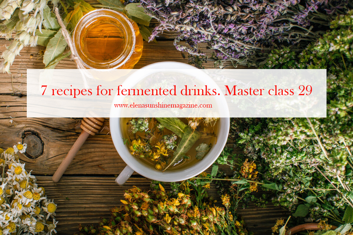 7 recipes for fermented drinks. Master class 29.