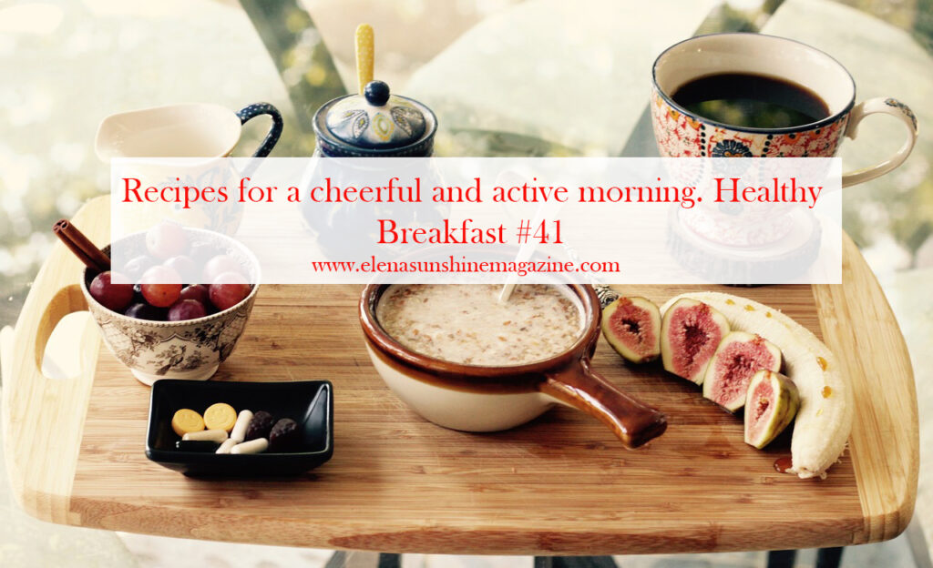 Recipes for a cheerful and active morning. Healthy Breakfast #41