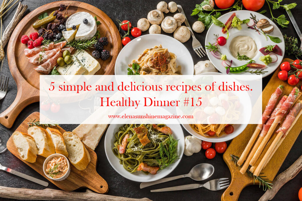 5 simple and delicious recipes of dishes. Healthy Dinner #15