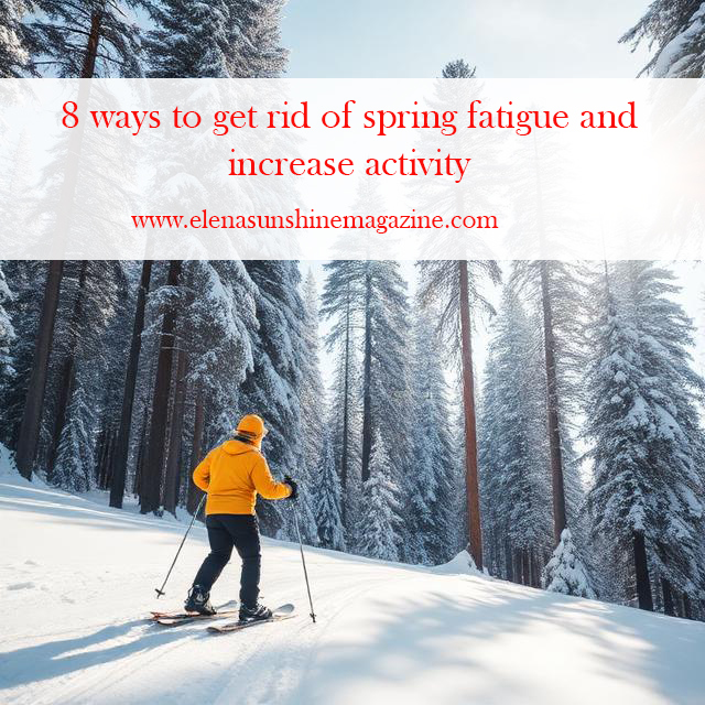 8 ways to get rid of spring fatigue and increase activity