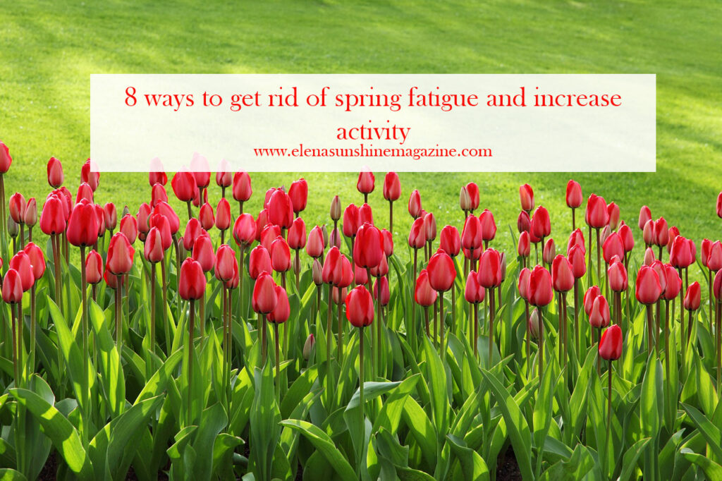 8 ways to get rid of spring fatigue and increase activity