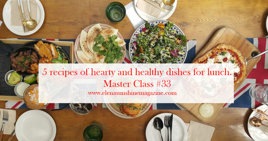 5 recipes of hearty and healthy dishes for lunch. Master Class #33