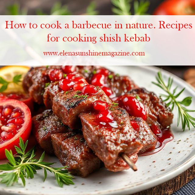 How to cook a barbecue in nature. Recipes for cooking shish kebab