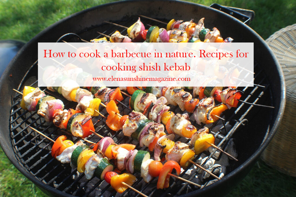 How to cook a barbecue in nature. Recipes for cooking shish kebab.