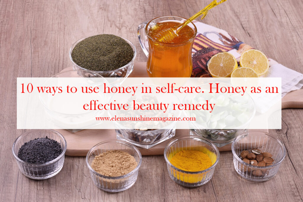 10 ways to use honey in self-care. Honey as an effective beauty remedy