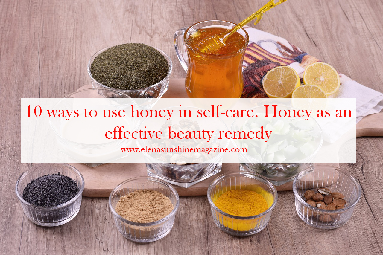 10 ways to use honey in selfcare. Honey as an effective beauty remedy