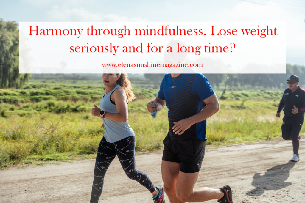 Harmony through mindfulness. Lose weight seriously and for a long time?