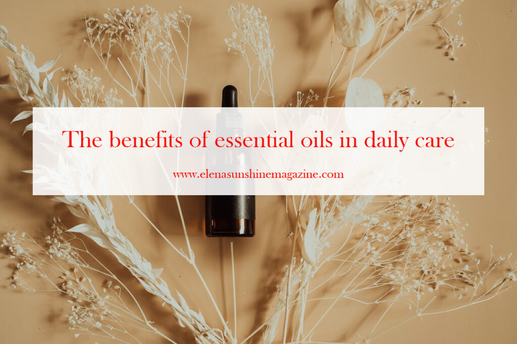 The benefits of essential oils in daily care